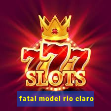 fatal model rio claro